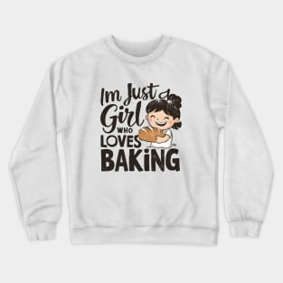 I'm Just a girl who Loves Baking Crewneck Sweatshirt